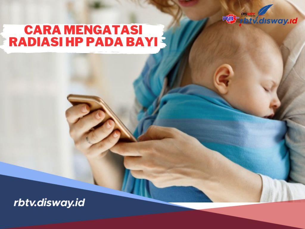 7 Cara Mudah Mengatasi Radiasi HP Pada Bayi! Dijamin Paling Ampuh 