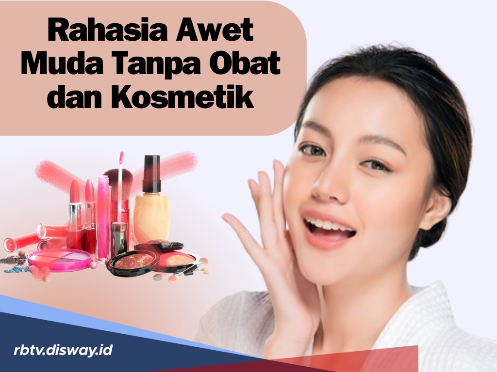 Lawan Usia, Ini 7 Tips serta Rahasia Awet Muda Tanpa Obat dan Kosmetik