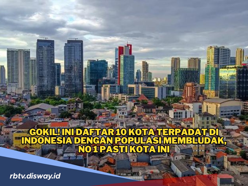 Gokil! Ini Daftar 10 Kota Terpadat di Indonesia dengan Populasi Membludak, Ini Juaranya