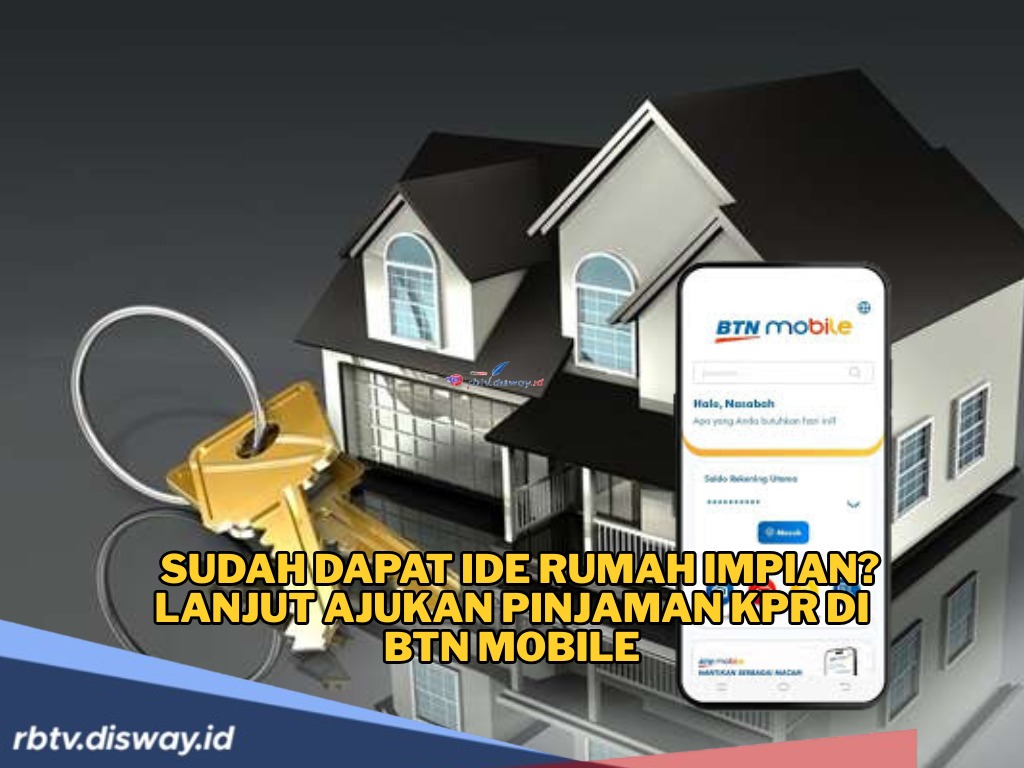 Mau Punya Rumah Tanpa Ribet? Yuk, Ajukan KPR Lewat BTN Mobile