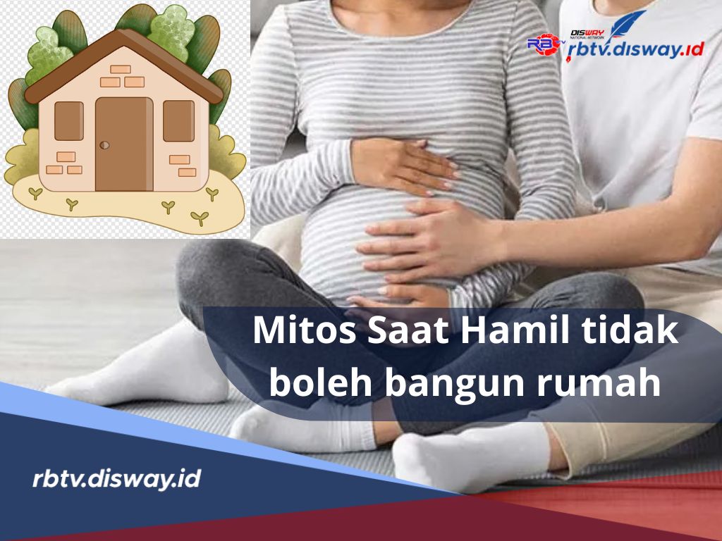 Bisa Menyebabkan Keguguran? Fakta atau Mitos saat Hamil Tidak Boleh Bangun Rumah