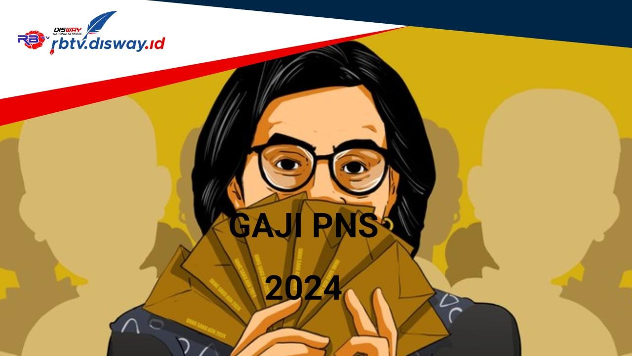 Gaji PNS 2024 Naik Berapa Persen? Segini Rincian Gaji PNS Setelah Kenaikan