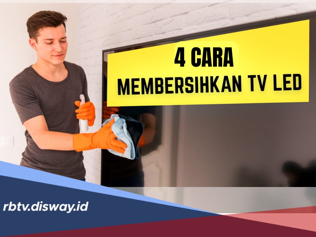 Begini 7 Cara Membersihkan Monitor TV LED, Lebih Mudah dan Ekonomis, Bisa Dilakukan Sendiri