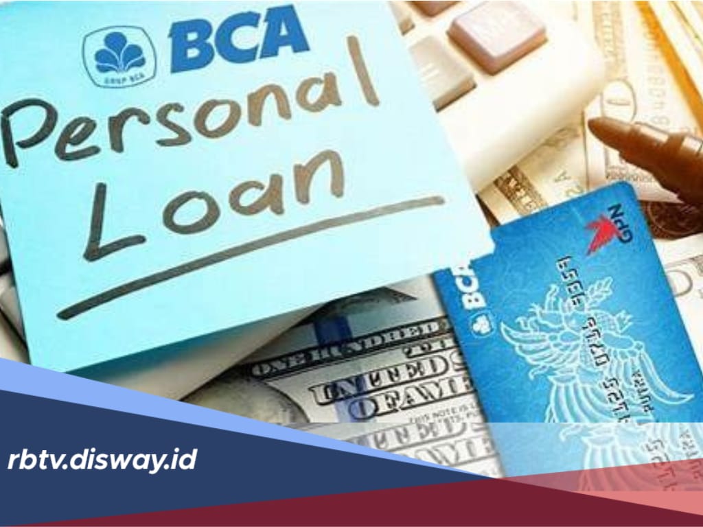 Dapatkan Pinjaman Tanpa Agunan, Begini Cara dan Syarat Pinjaman Kredit di BCA Personal Loan