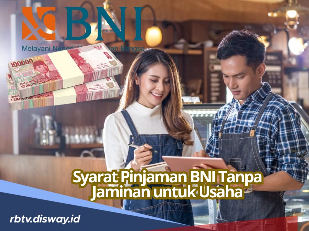 Pelaku UMKM Mau Pinjam Uang Tanpa Jaminan untuk Modal Usaha di BNI, Begini Syarat dan Caranya