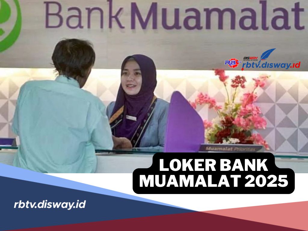 Loker Bank Muamalat 2025, Lulusan SMA-S1 Bisa Daftar Ini Persyaratannya