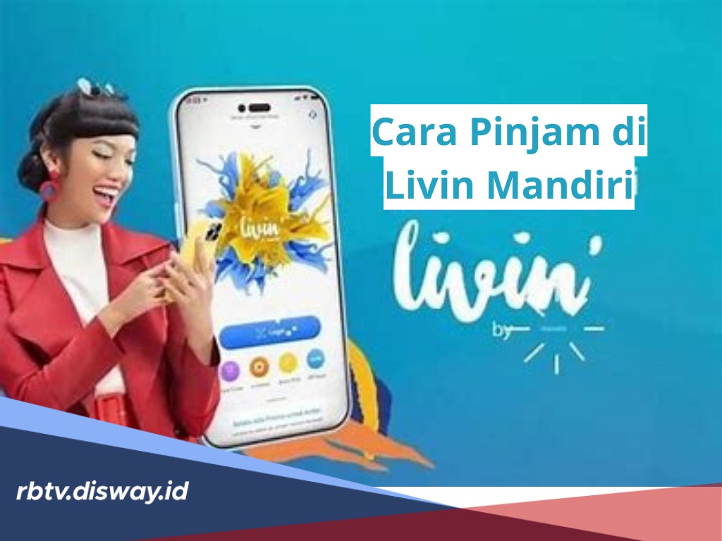 Butuh Modal? Ikut 4 Langkah Cara Pinjam di Livin Mandiri, Pasti Cair Syarat Miliki KTP