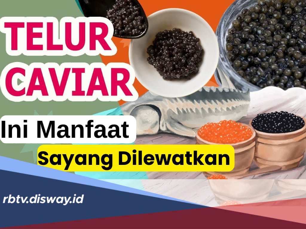 Terkenal Mahal, Ini 6 Manfaat Telur Caviar untuk Kesehatan yang Perlu Diketahui