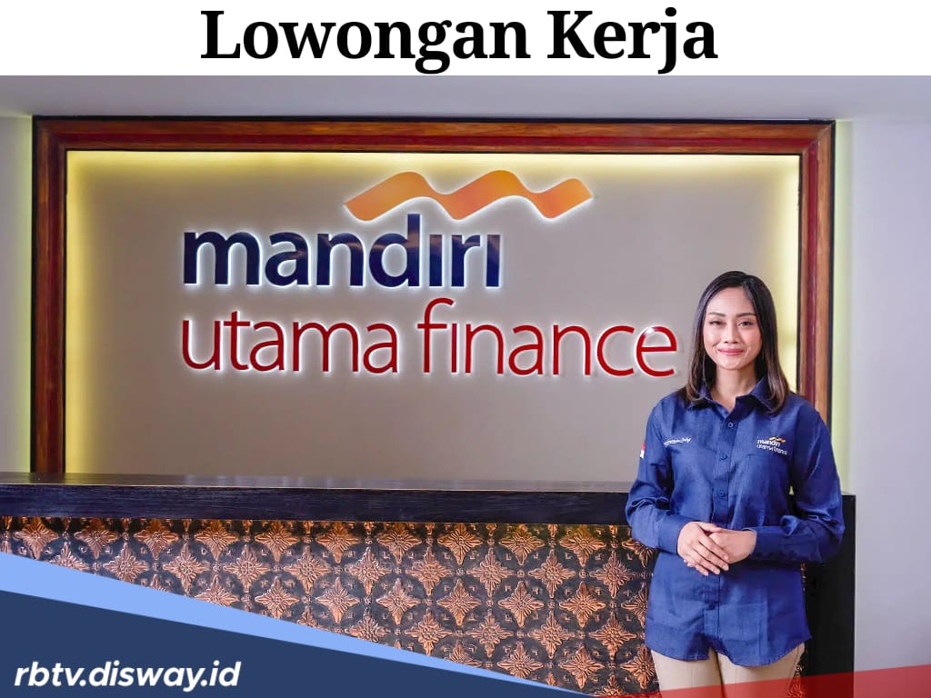 Lowongan Kerja Mandiri Utama Finance, Banyak Posisi yang Dibuka