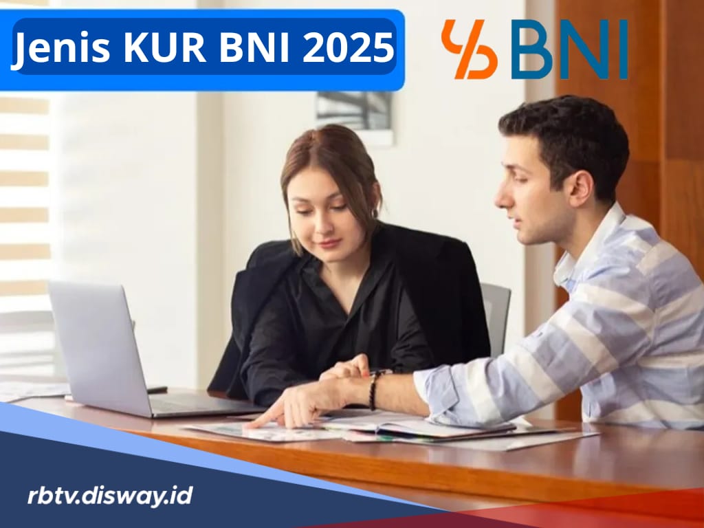 Sebelum Mengajukan Pinjaman, Ini Jenis Pinjaman KUR BNI 2025 serta Plafon Maksimal