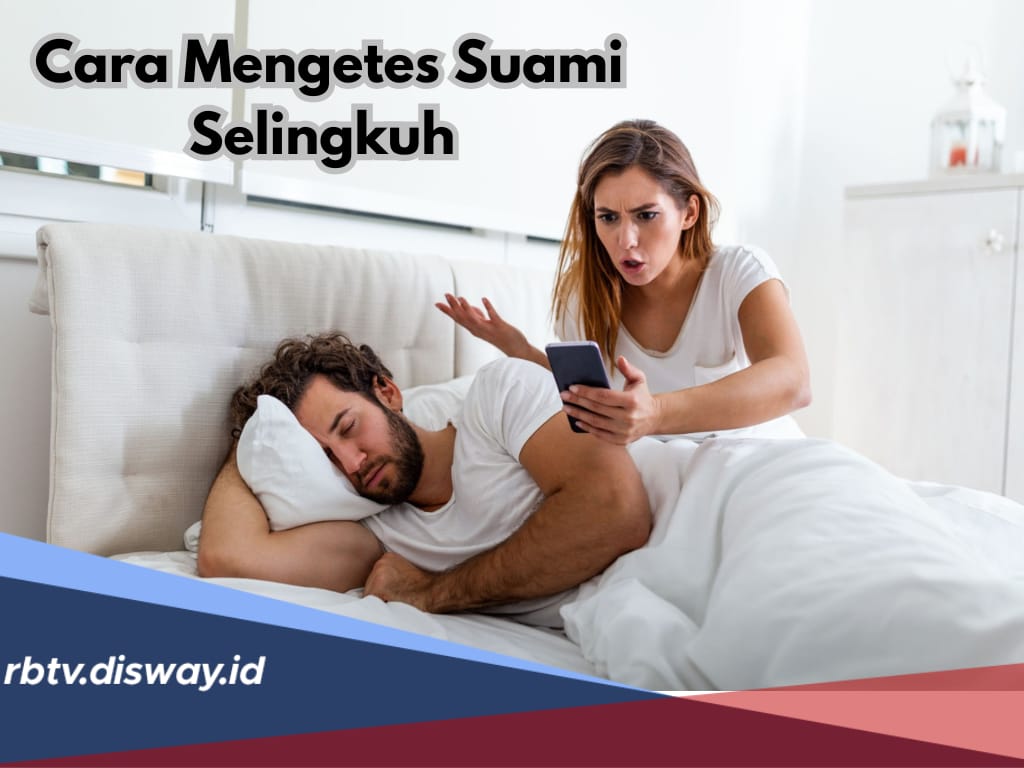 Marak Kasus Perselingkuhan, Ini 10 Cara Mengetes Suami Selingkuh atau Tidak