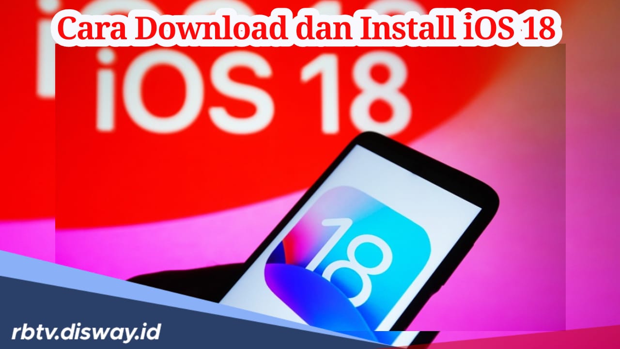 Apple Resmi Rilis iOS 18, Begini Cara Download dan Instalnya untuk Daftar Seri iPhone Berikut