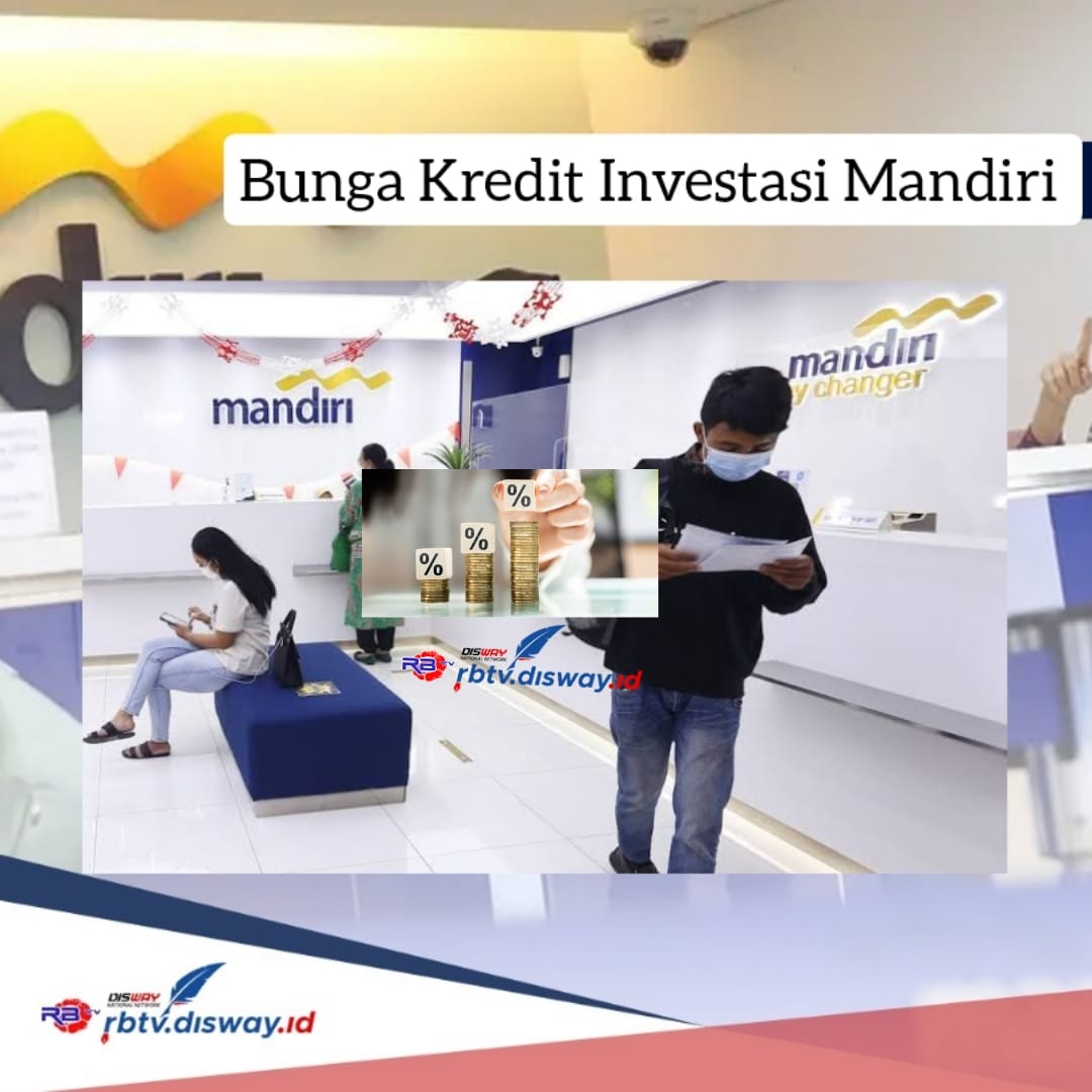 Bunga Kredit Investasi Mandiri Rp700 Juta, Biaya Kredit Bagi Pengguna, Syarat Kredit Investasi Mandiri 