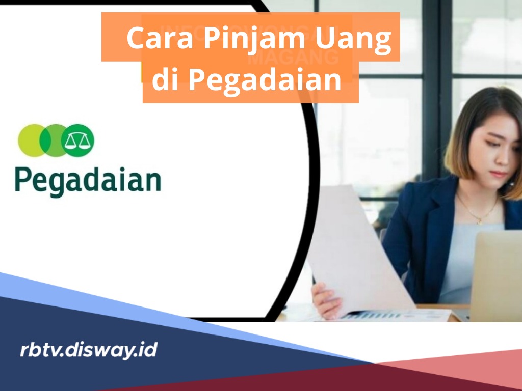 Syarat dan Cara Pinjam Uang di Pegadaian? Ada 3 Jenis Pinjaman yang Mudah dan Praktis