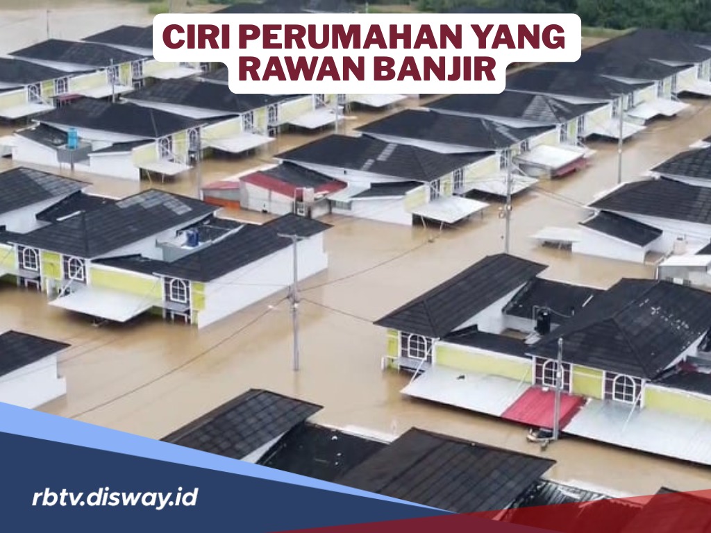 5 Ciri Lokasi Perumahan Rawan Banjir, Teliti Sebelum Beli