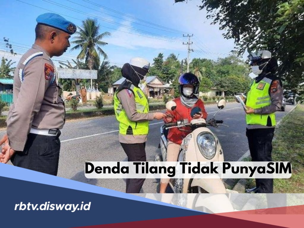 Berapa Denda Tilang Tidak Punya SIM? Segini Nominalnya