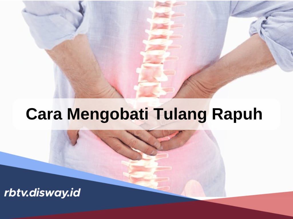 Penyakit Tulang Rapuh Jangan Dibiarkan, Ini Cara Ampuh Mengobatinya