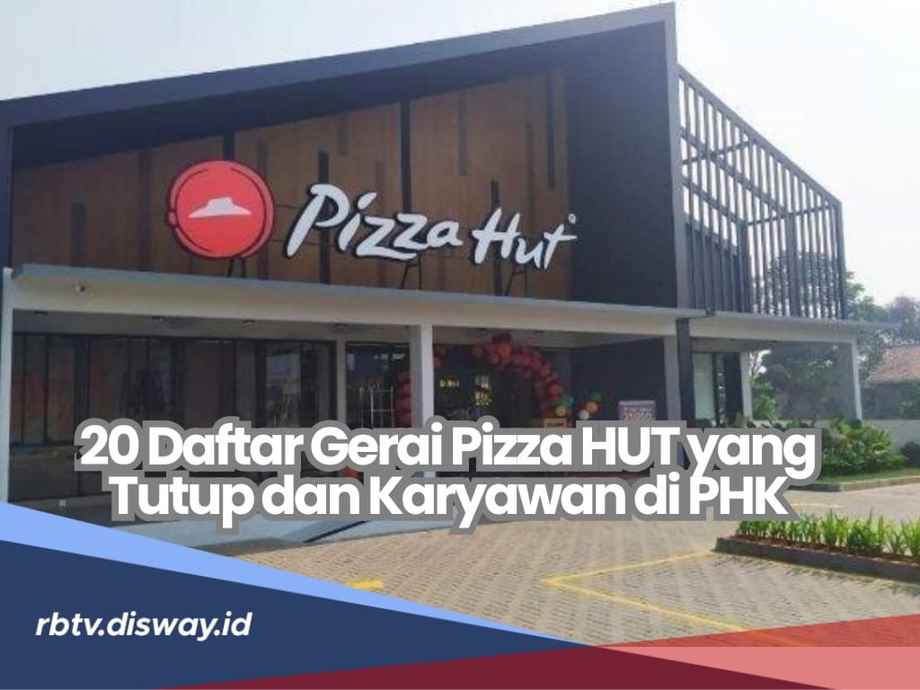 Pizza Hut Rugi Besar, Tutup 20 Gerai dan PHK 371 Karyawan, Ini Biang Keroknya