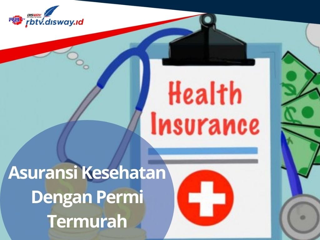 Ada 4 Asuransi Kesehatan dengan Premi Termurah, Mulai dari RP. 64.400 Ribu per Bulan