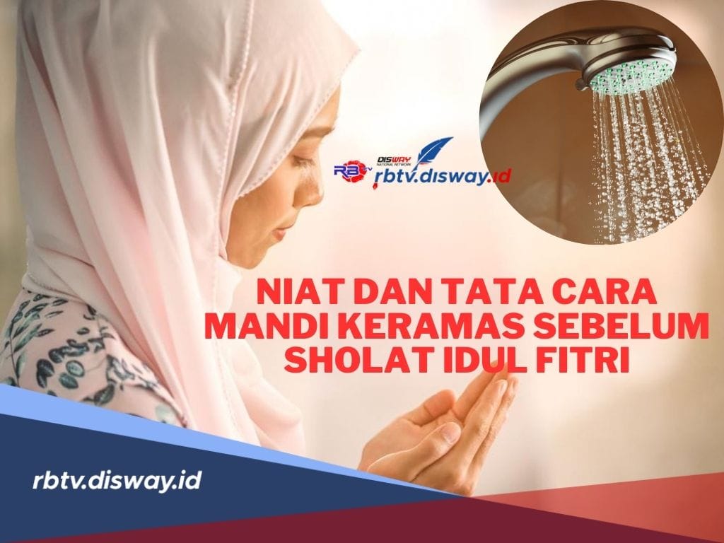 Pahami Niat dan Tata Cara Mandi Keramas Sebelum Sholat Idul Fitri 