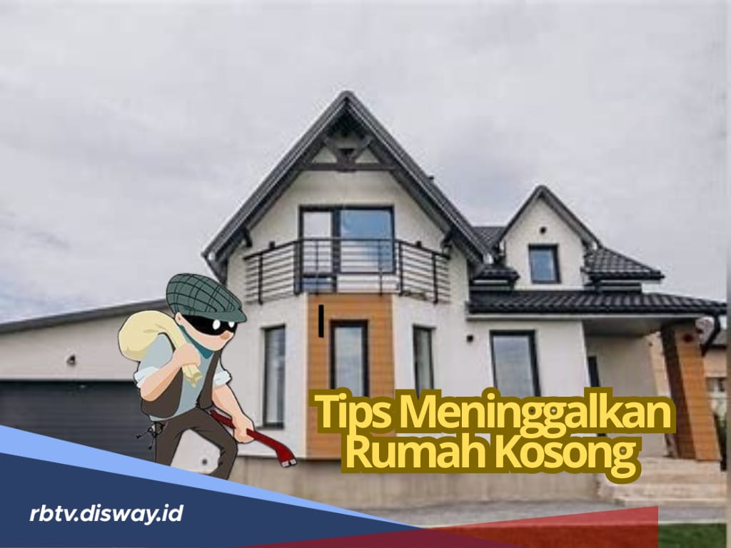 Tak Perlu Risau, Ini 8 Tips Meninggalkan Rumah Kosong saat Liburan Akhir Tahun