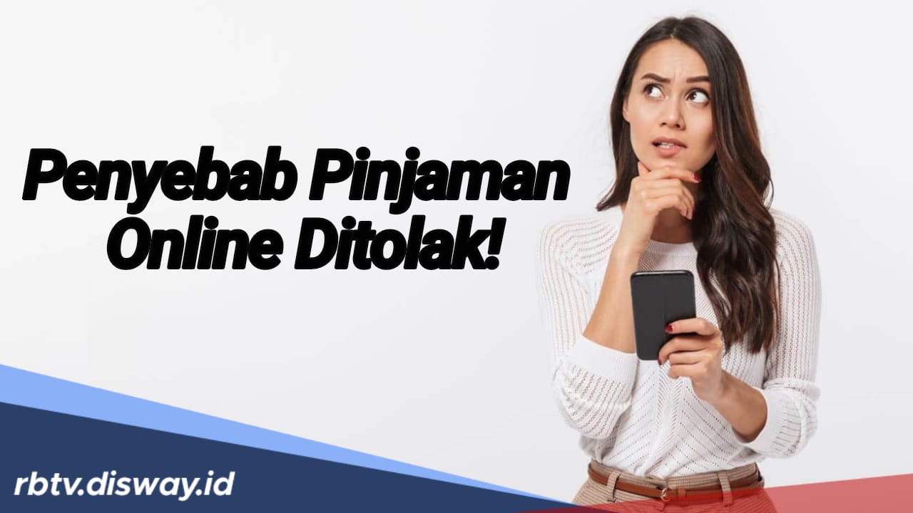 Butuh Dana Darurat tapi Pinjaman Online Ditolak? Ternyata Ini Penyebabnya Ditolak