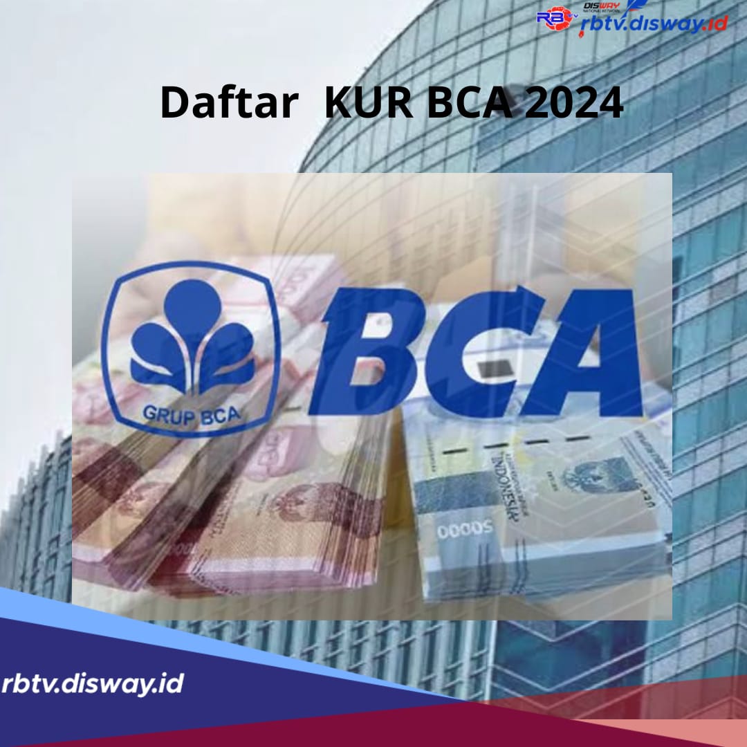 Daftar KUR BCA 2024 Terbaru Ada 4 Jenis Pinjaman, Plafon Rp500 Juta Tenor Angsuran 60 Kali Bayar