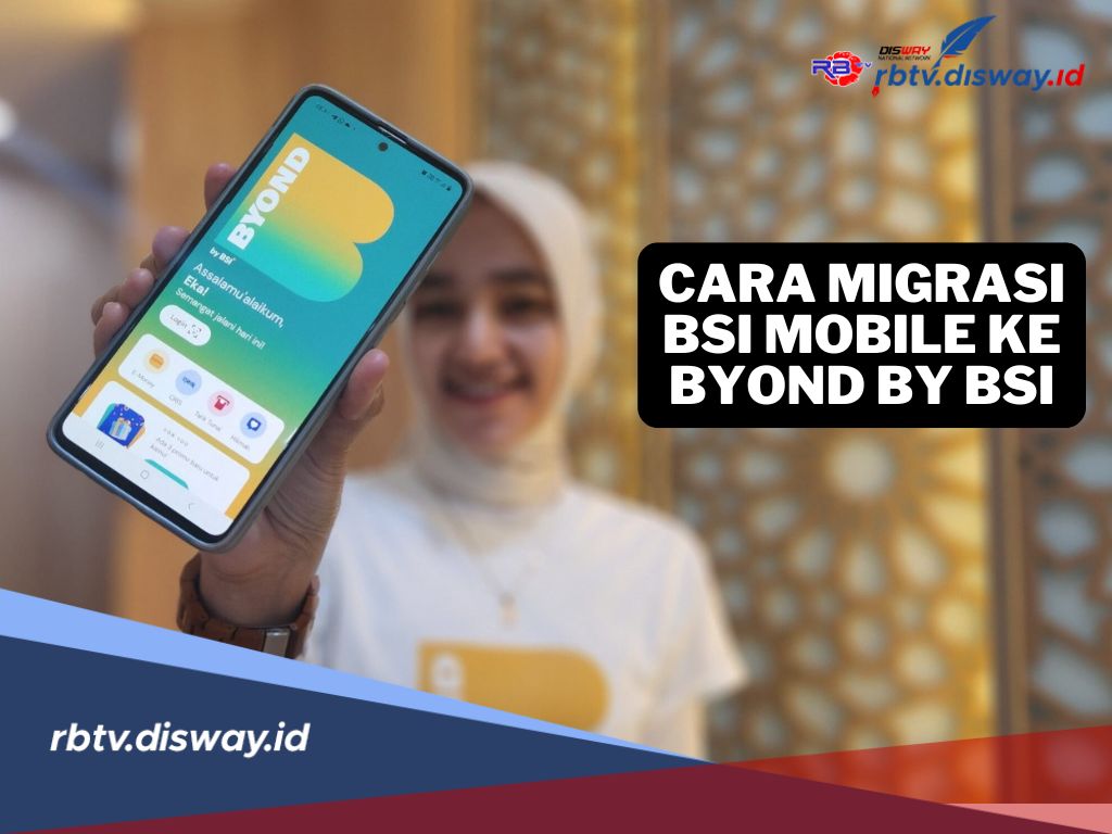 9 Cara Migrasi BSI Mobile ke BYOND by BSI, Ini Dokumen yang Dibutuhkan