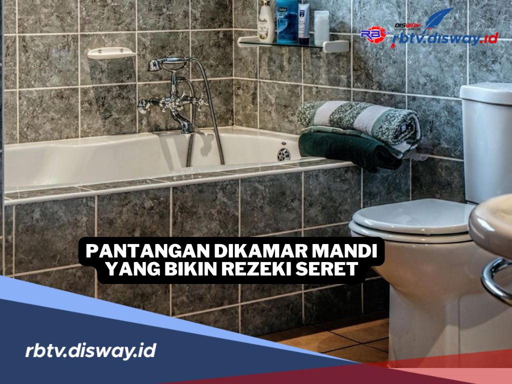 Hindari Ini, 8 Pamali di Kamar Mandi yang Bikin Rezeki Seret, No 1 Masih Sering Dilanggar