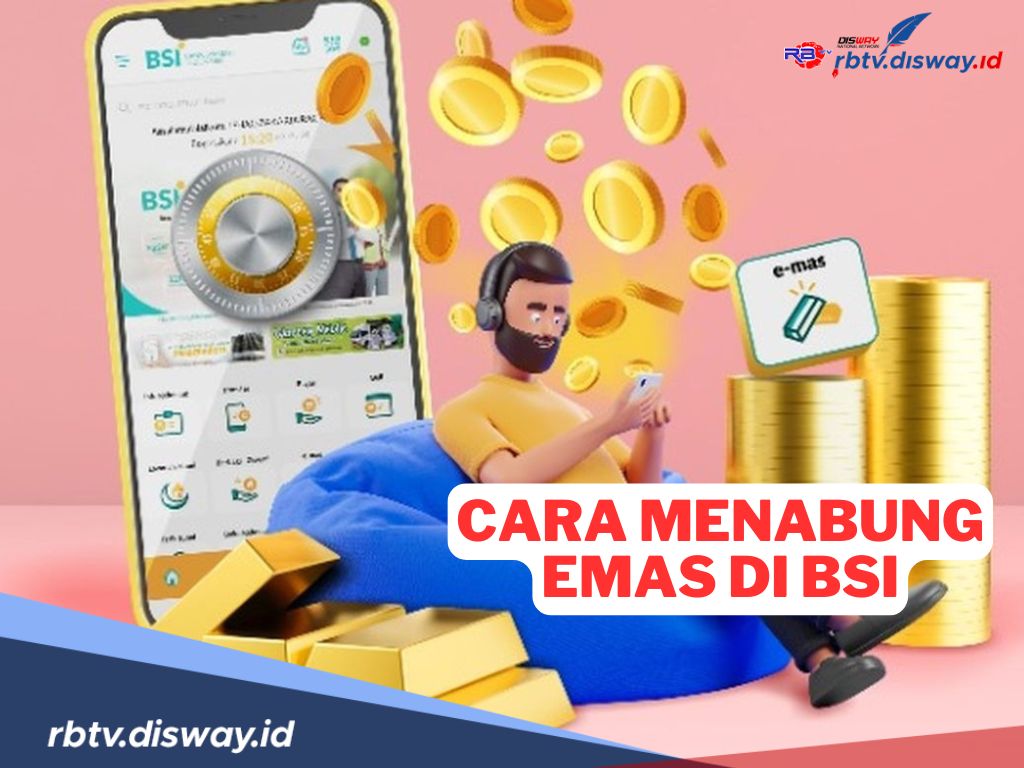 7 Cara Menabung Emas di BSI, Solusi Perencanan Keuangan yang Matang