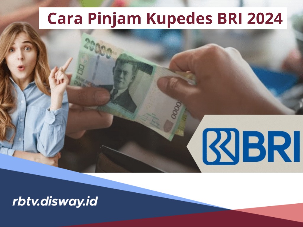  Syarat dan Cara Pinjam Uang di Kupedes BRI 2024, Pinjaman Lunak untuk UMKM