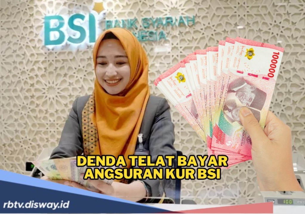 Walau KUR BSI 2025 Tanpa Bunga, Telat Bayar Angsuran Bakal Kena Denda, Ini Cara Hitung Dendanya