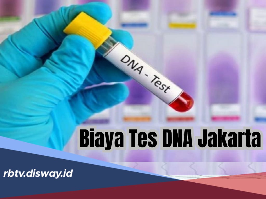 Kisaran Biaya Tes DNA di 5 Tempat di Jakarta, Lengkap dengan Syarat dan Prosedur