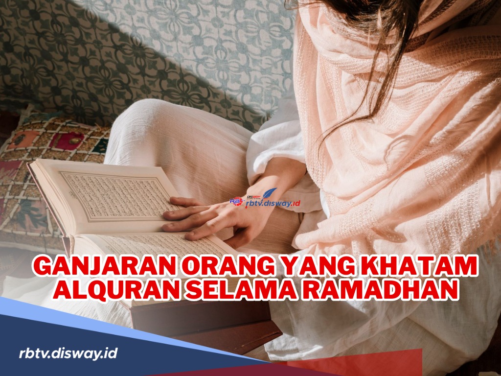 MasyaAllah, Ini Ganjaran Orang yang Khatam Alquran Selama Ramadhan, Salah Satunya Dimohon Ampun Oleh Malaikat