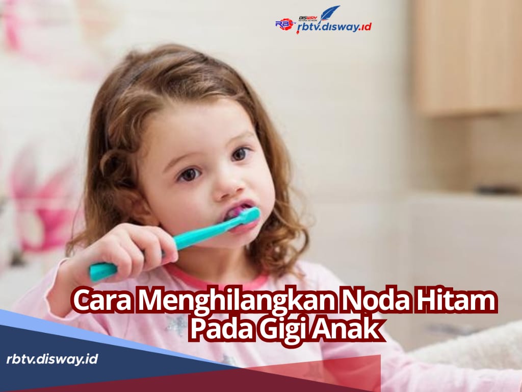 5 Cara Hilangkan Warna Hitam di Gigi Anak, Pahami juga Gejala dan Penyebabnya