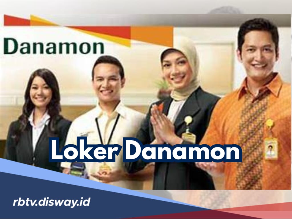 Bank Danamon Buka Banyak Lowongan Kerja, Mahasiswa Semester Akhir Bisa Daftar