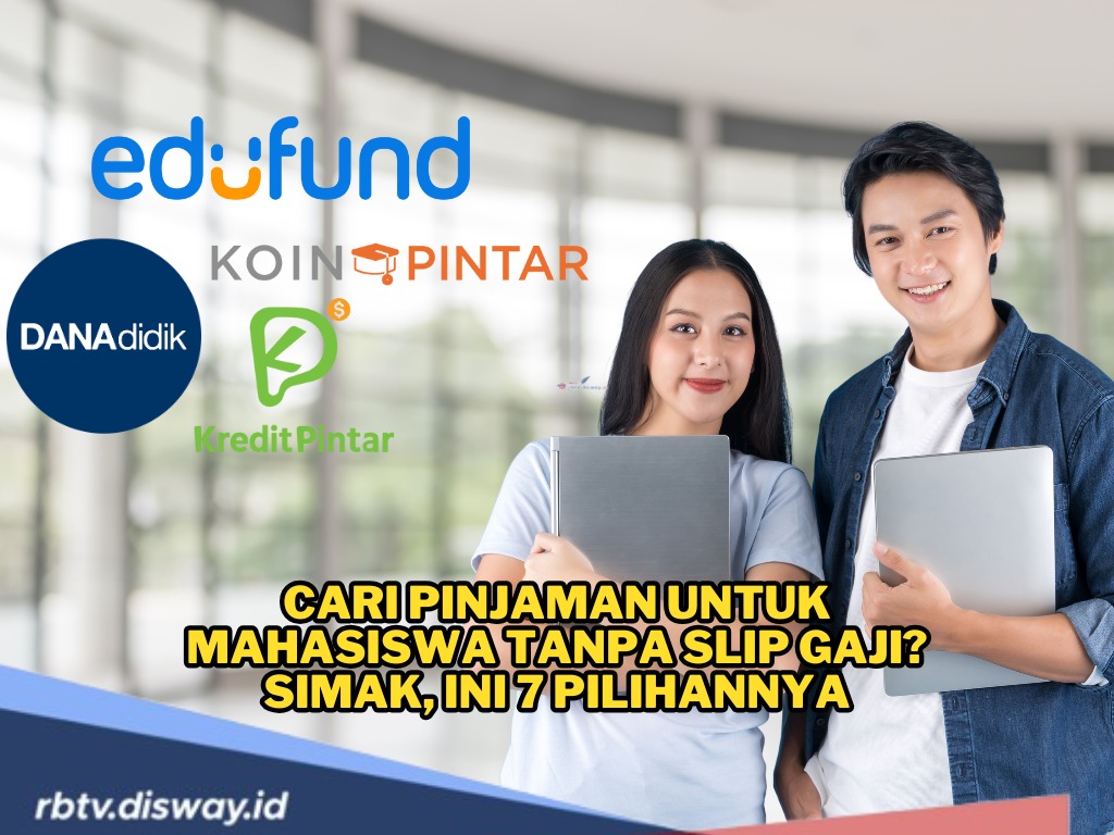 Cari Pinjaman Tanpa Slip Gaji? Simak, Ini 7 Pilihan Pinjaman yang Cocok untuk Mahasiswa