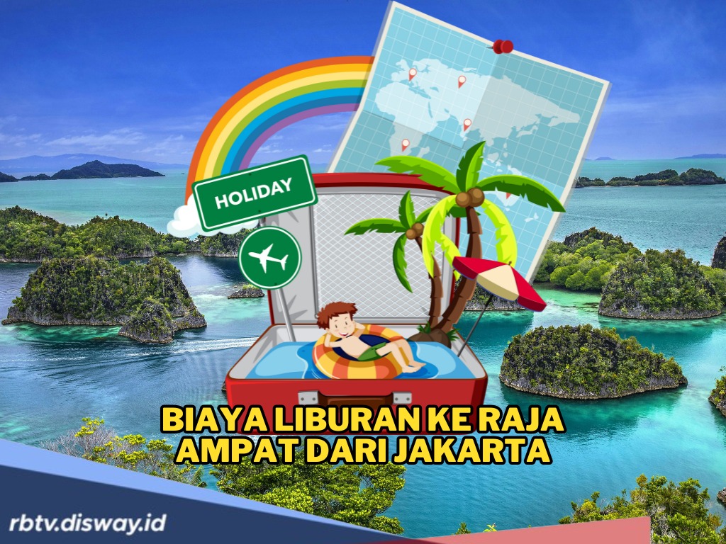 Biaya Liburan ke Raja Ampat dari Jakarta  dan Tips Liburan Murah yang Perlu Diketahui