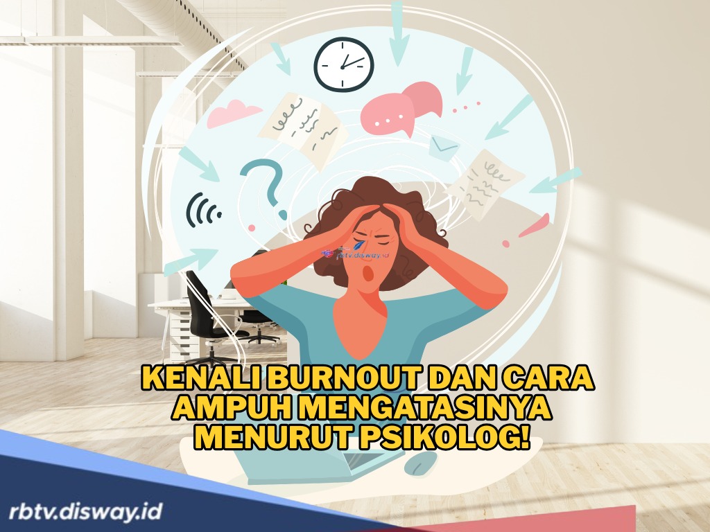 Sering Merasa Lelah dan Tidak Semangat? Kenali Burnout dan Cara Ampuh Mengatasinya Menurut Psikolog
