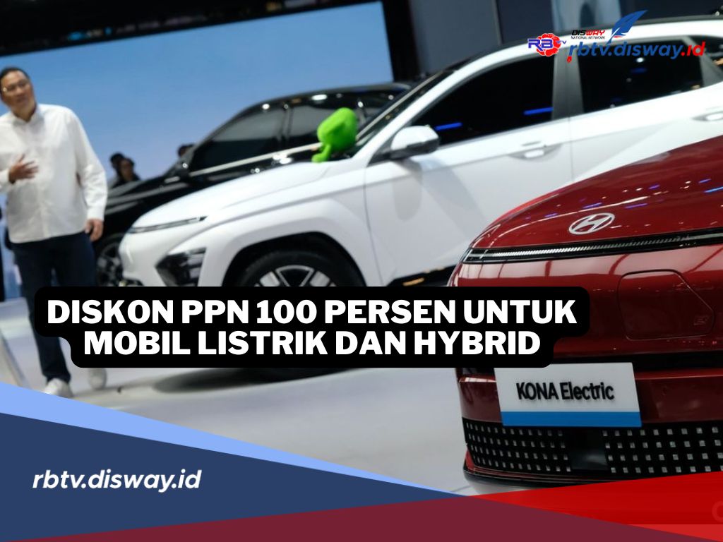 Jangan Lewatkan, Ada Diskon PPN 100 Persen untuk Mobil Listrik dan Hybrid, Catat Tanggalnya