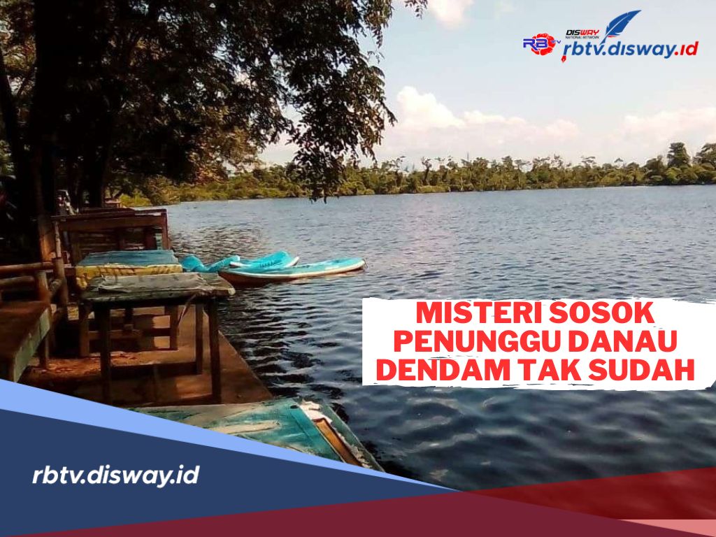 Bikin Merinding, Ini Sosok Penunggu Danau Dendam Tak Sudah yang Dipercayai Masyarakat 