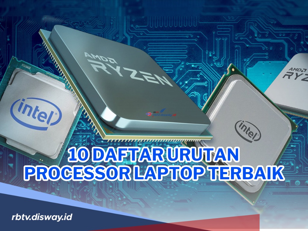 Daftar 10 Urutan Processor Laptop Terbaik, Cocok untuk Semua Keperluan!
