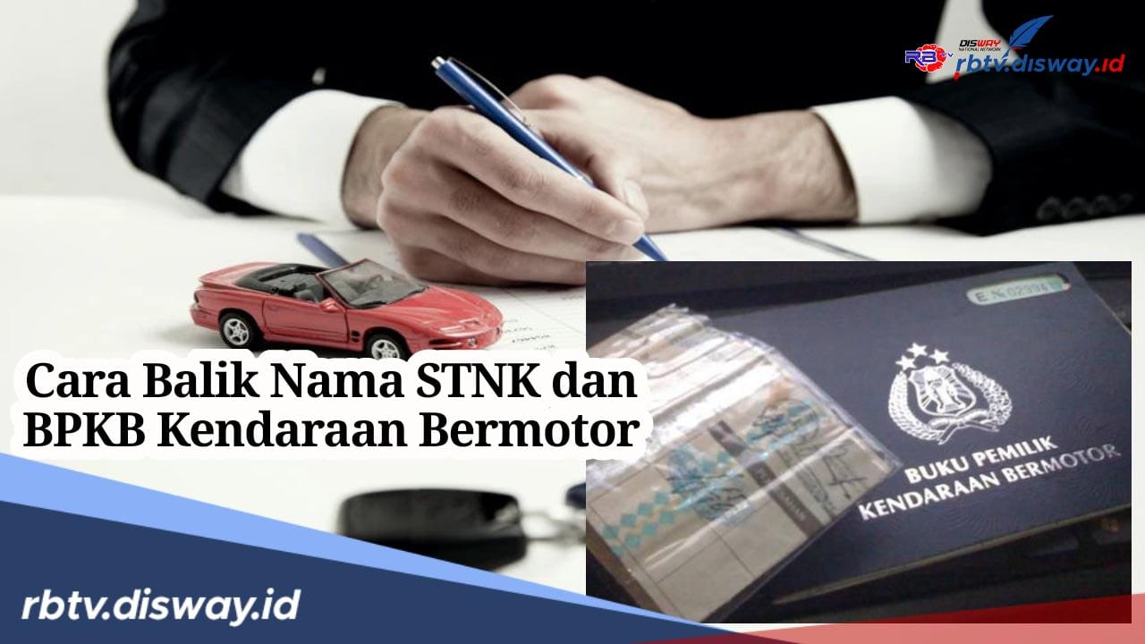 Siapkan Berkasnya, Begini Cara Balik Nama STNK dan BPKB Kendaraan Bermotor