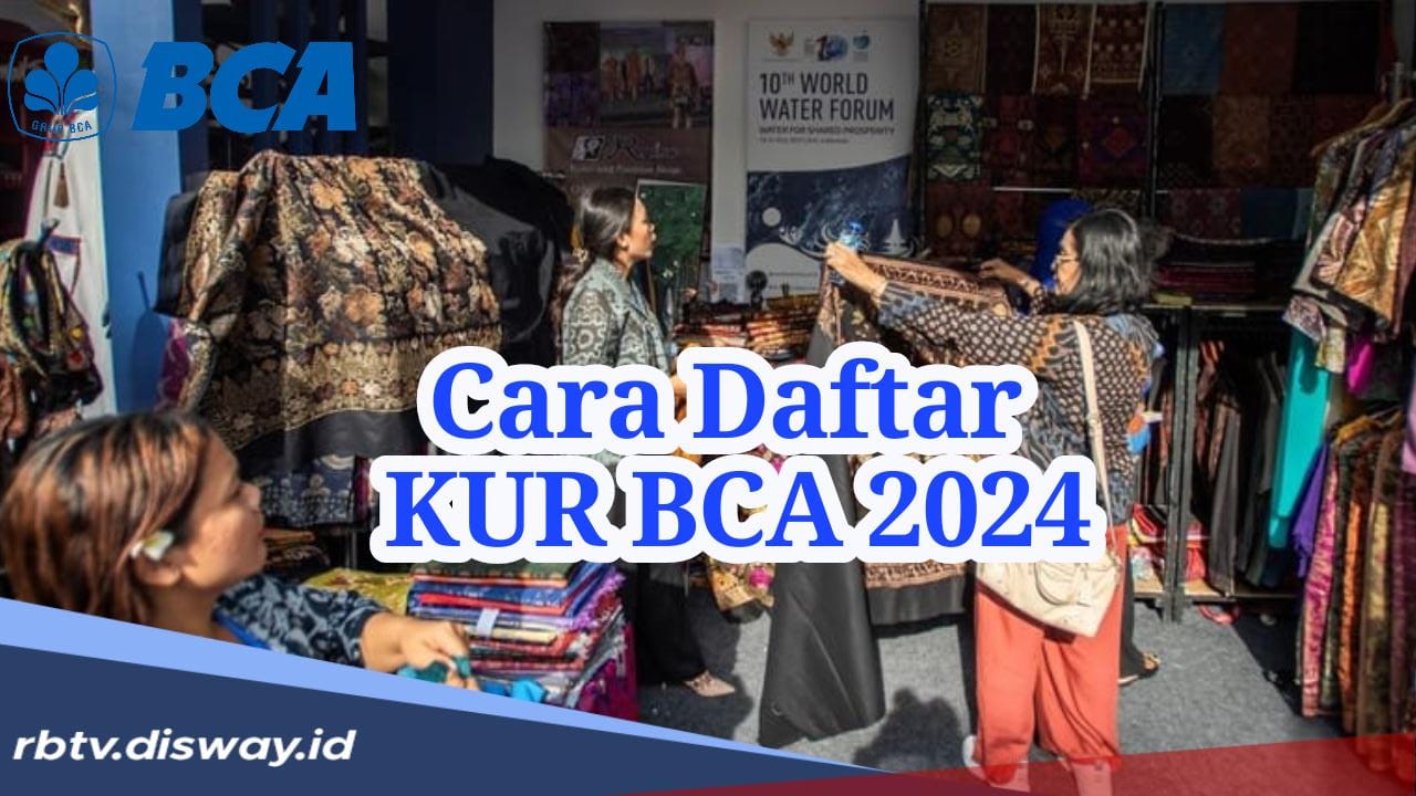 Begini Cara Daftar Pinjaman KUR BCA 2024 Supaya Langsung Akad, Mudah kok