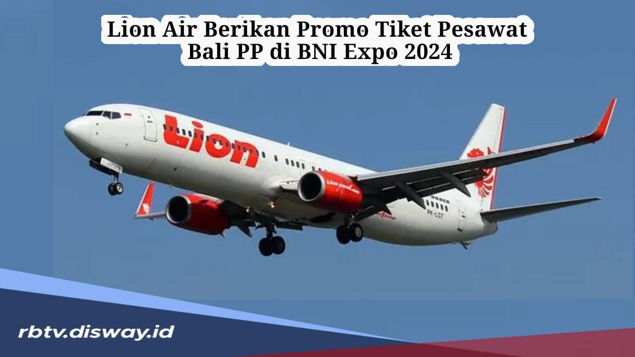 Cara Dapatkan Tiket Pesawat Lion Tujuan Bali PP di BNI Expo 2024, Harga Rp700 ribuan