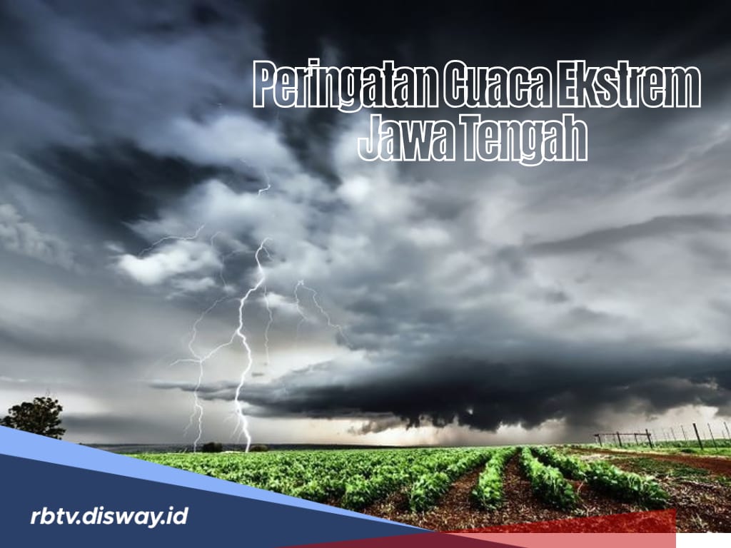 Peringatan Dini BMKG 5 Desember 2024, Cuaca Ekstrem Terjadi di Jawa Tengah, Warga Waspada