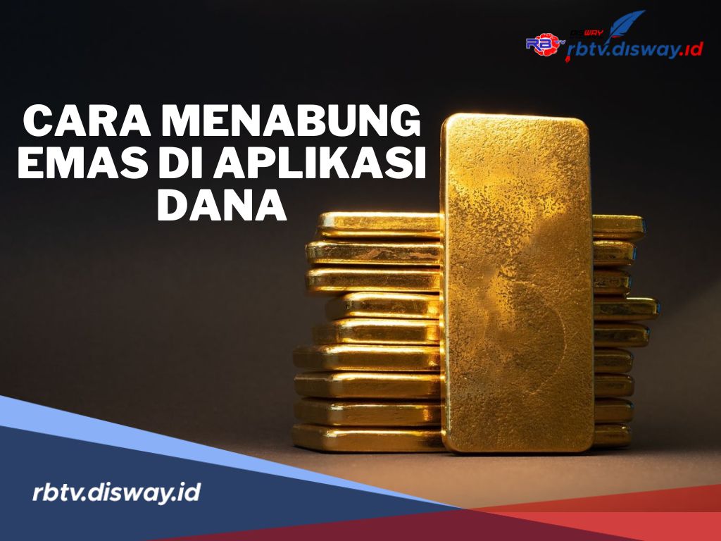 Cara Mudah Menabung Emas di Aplikasi DANA, Mulai dari Rp 10.000