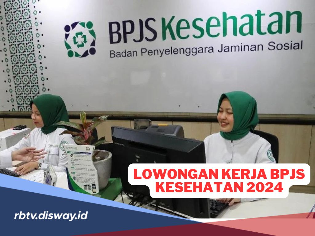 Syarat dan Cara Melamar Lowongan Kerja BPJS Kesehatan Terbaru 2024, Buruan Daftar