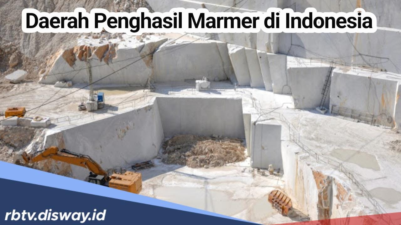 Harta Karun Melimpah, 6 Daerah Penghasil Marmer di Indonesia Ini Sudah Dikenal Sejak Puluhan Tahun Lalu