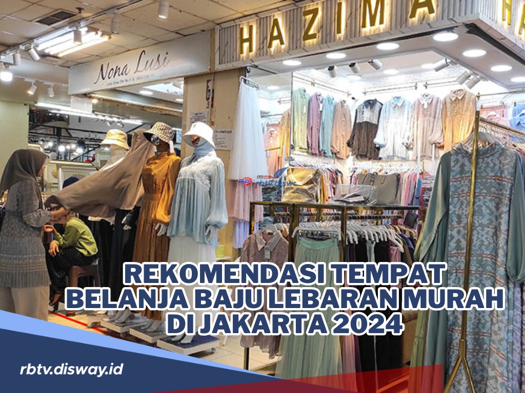 Cari Tempat Jual Baju Lebaran Murah di Jakarta? Cek di Sini Rekomendasi Tempat Belanja Baju Lebaran Murah